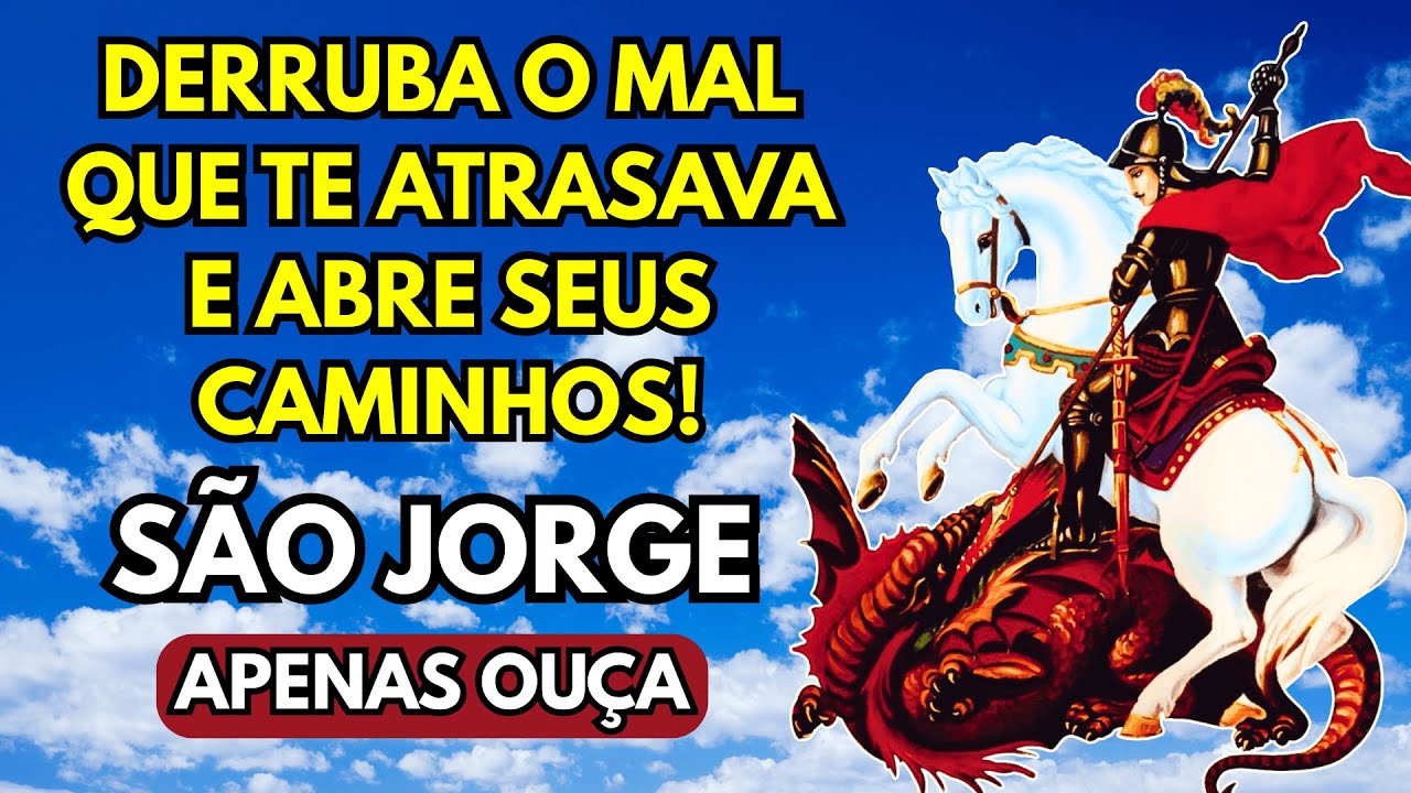 EM 24H! SÃO JORGE DERRUBA O MAL QUE TE ATRASAVA E ABRE SEUS CAMINHOS!