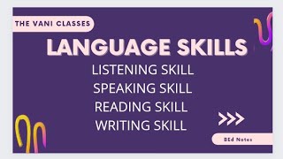 LANGUAGE SKILLS : Listening | Speaking | Reading | Writing | Short Notes | The Vani Classes