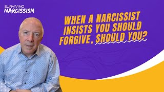 When A Narcissist Insists You Should Forgive, Should You?