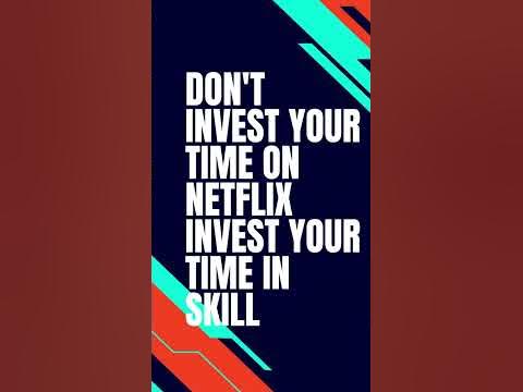 Don't Invest Your Time On Netflix Invest Your Time In Skill 🔥🔥🔥 - YouTube