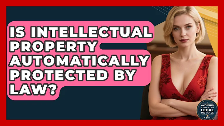 Is Intellectual Property Automatically Protected by Law? | Avoiding Common Legal Mistakes News