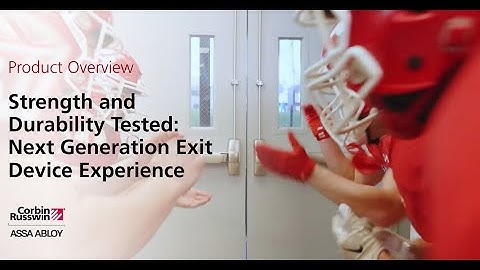 Strength and Durability Tested: Corbin Russwin Next-Gen Exit Device Experience