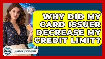 Why Did My Card Issuer Decrease My Credit Limit? | Points and Perks Channel News
