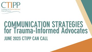 June 2023 CTIPP CAN call on Communications Strategies for Trauma-Informed Advocates