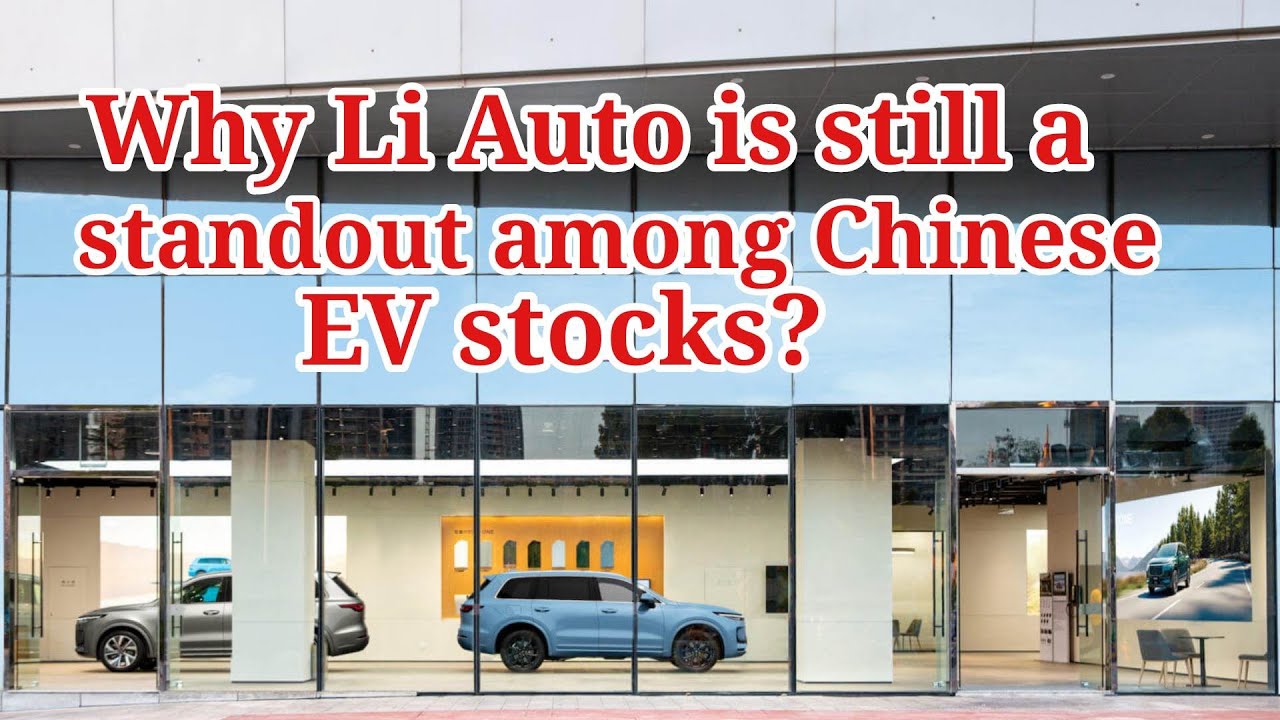 Why Li Auto Is Still a Standout Among Chinese EV Stocks? YouTube