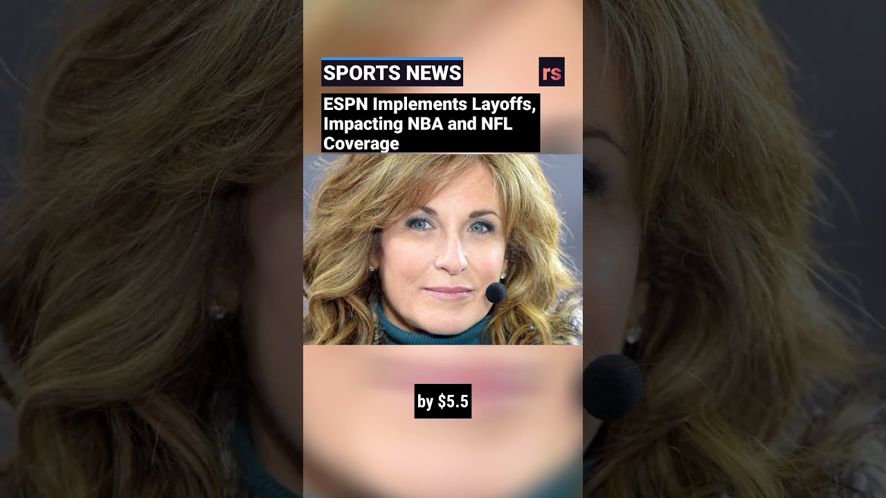 ESPN Implements Layoffs Impacting NBA And NFL Coverage