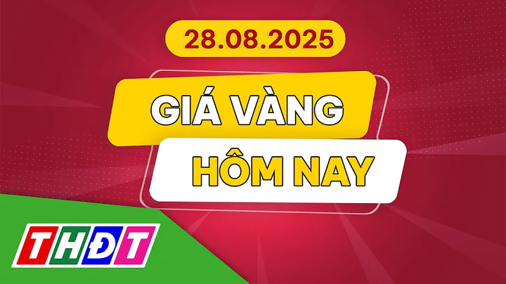 Giá vàng hôm nay, 28/8/2025 | THDT