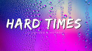 Lil Loaded -  Feat. Hotboii - Hard Times (Lyrics)