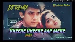 Dheere Dheere aap mere | Baazi Remix By Dj Arvind Patna
