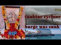 #Tauktaecycolne || PAPA 305 barge was  sunk || #offshore Mumbai high || tribute to my RIP friends