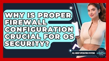 Why Is Proper Firewall Configuration Crucial For OS Security? - All About Operating Systems