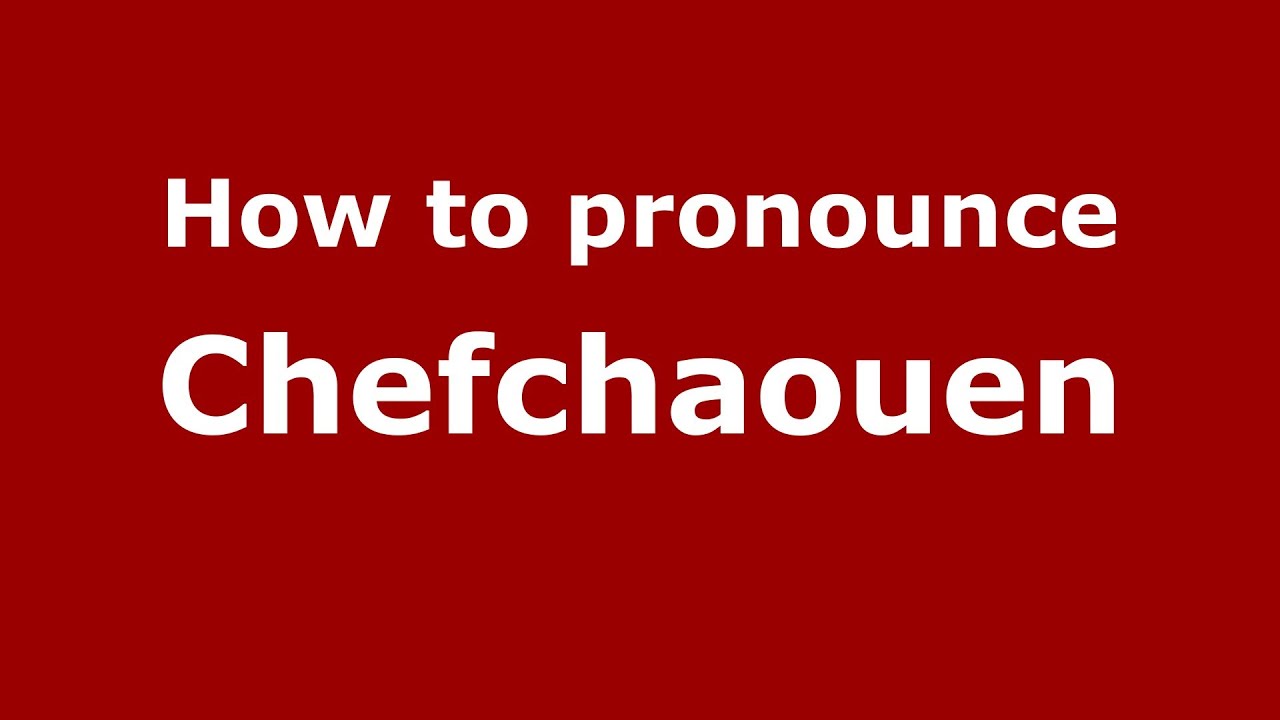 how-to-pronounce-chefchaouen-moroccan-arabic-pronouncenames