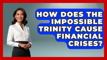 How Does The Impossible Trinity Cause Financial Crises? - Financial History Files