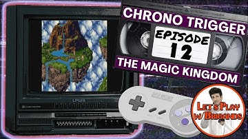 Chrono Trigger (SNES | Episode 12 - The Magic Kingdom)