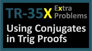 TR-35X:  Using Conjugates in Trig Proofs (Trigonometry series by Dennis F. Davis)