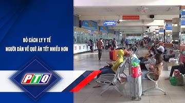 BỎ CÁCH LY Y TẾ, NGƯỜI DÂN VỀ QUÊ ĂN TẾT NHIỀU HƠN | PTQ