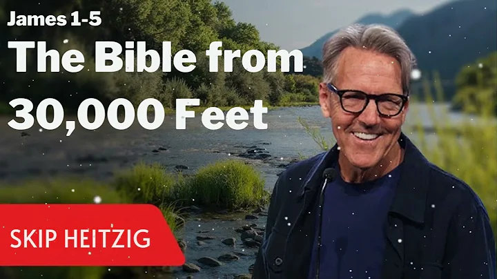 James 1-5 - The Bible from 30,000 Feet - Skip Heitzig Message