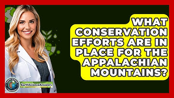 What Conservation Efforts Are In Place For The Appalachian Mountains? - Earth Science Answers