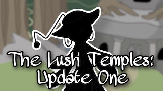 The Lush Temples: Update One