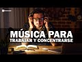MUSICA PARA TRABAJAR Y CONCENTRARSE, M�sica de Fondo, Trabajar, M�sica Relajante, Alegre, Estudiar
