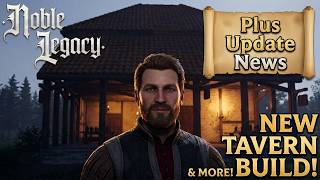 Noble Legacy S3 Ep10 More Update News, and a new Tavern build