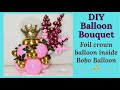 Balloon Boquet with foil crown balloon inside the Bobo Balloon (Balloon tutorial/balloon design)