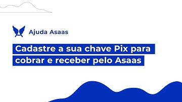 Como cadastrar a chave Pix no Asaas e receber pagamentos instantâneos  | Central de Ajuda Asaas