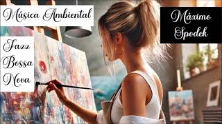 La Mejor Música Ambiental 2, Jazz, Bossa, Pintar, Leer, Estudiar  Trabajar, Descansar, Instrumental