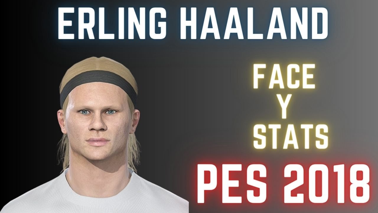 Como crear a Erling Haaland en el PES 2018 / How to create a Erling ...