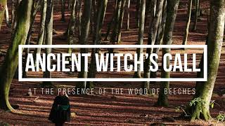 Ancient's witch's call at the presence of the beeches