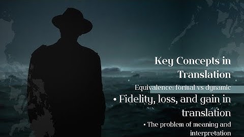 EQUIVALENCE: FORMAL VS DYNAMIC, FIDELITY,LOSS AND GAIN IN TRANSLATION, THE PROBLEM OF MEANING