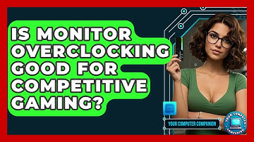 Is Monitor Overclocking Good For Competitive Gaming? - Your Computer Companion
