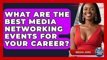 What Are The Best Media Networking Events For Your Career? - Media Jobs