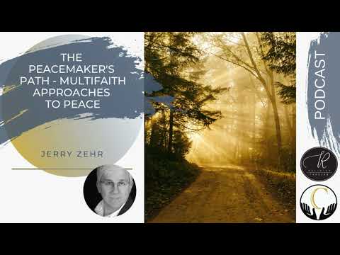 Jerry Zehr -- The PeaceMaker's Path - MultiFaith Approaches to Peace