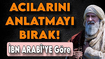 Hayatında Yaşadığın Acıları Anlatma – İbn Arabî’ye Göre 7 İlahi Hikmet