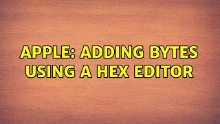 Apple: Adding Bytes Using a Hex Editor