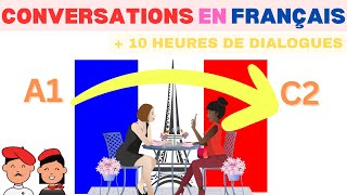 Conversations pour apprendre le Français - 10 Heures de Pratique Orale - Apprends et progresse
