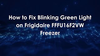 How to Fix Blinking Green Light on Frigidaire FFFU16F2VW Freezer