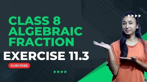 ALGEBRAIC FRACTION  || CLASS 8 || CHAPTER 11 || EXERCISE 11.3 ||