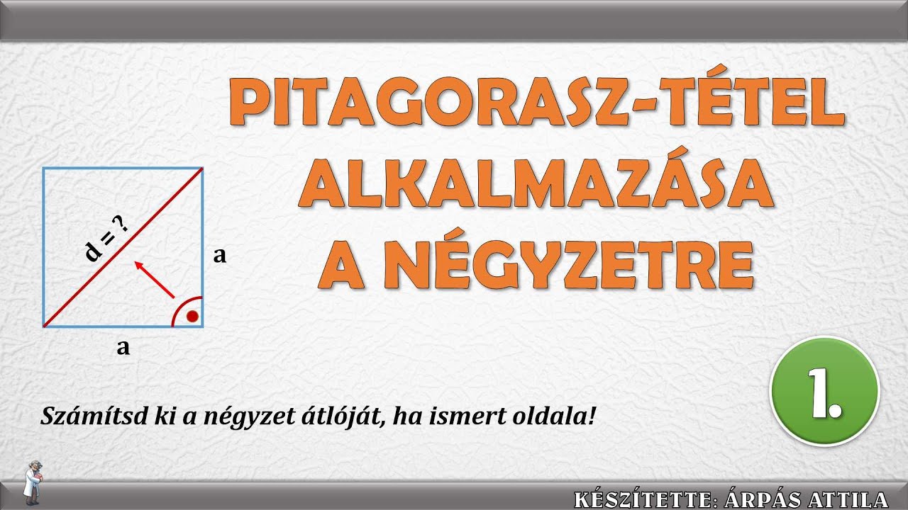 PITAGORASZ TÉTELÉNEK ALKALMAZÁSA A NÉGYZETRE (ISMERT OLDALA, SZÁMÍTSUK KI AZ ÁTLÓJÁT)