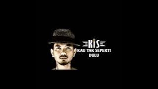 KIS Band - Kau Tak Seperti Dulu