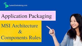 Application Packaging | MSI Architecture & Components Rules