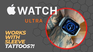 Will the Apple Watch ULTRA work with sleeve tattoos?