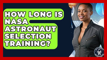 How Long Is NASA Astronaut Selection Training? | All About Astronauts News