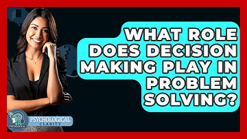 What Role Does Decision Making Play In Problem Solving? - Psychological Clarity