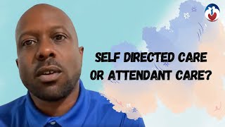 Self Directed Care Or Attendant Care?