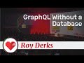 GraphQL Without a Database talk, by Roy Derks