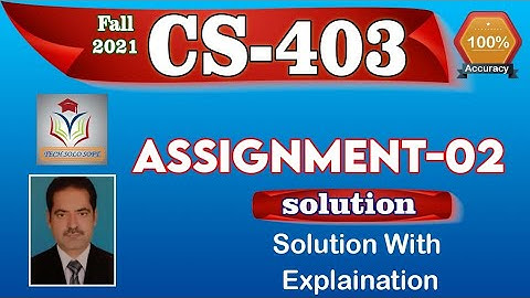 CS403 Assignment 2 Complete Solution Fall 2021 By Tech Solo Soft || CS403 Assignment No. 2 2021