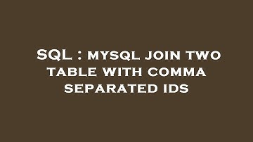 SQL : mysql join two table with comma separated ids