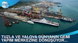 Tuzla ve Yalova dünyanın gemi yapım merkezine dönüşüyor